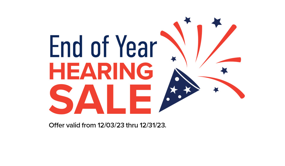 End of Year Hearing Sale! - Offer valid from 12/03/23 thru 12/31/23.
