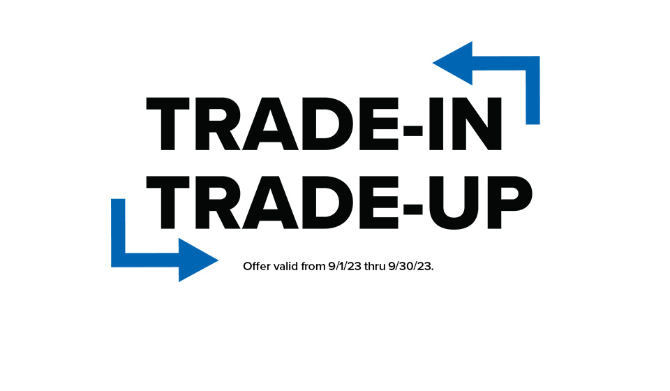 Trade-In Trade-Up - Offer expires 9/30/2023